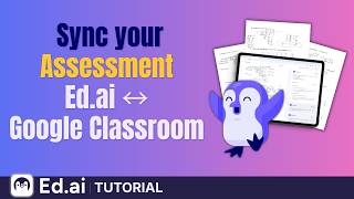 Sync Your Assessments Between Ed.ai and Google Classroom