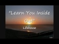 Learn You Inside Out by Lifehouse w/ Lyrics