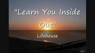 Learn You Inside Out by Lifehouse w/ Lyrics
