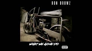 Ron Browz - &quot;What We Gone Do&quot; OFFICIAL VERSION