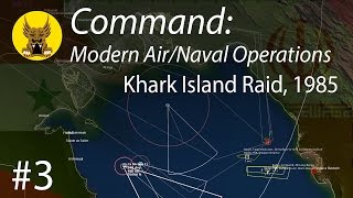 Command: Modern Air/Naval Operations - Khark Island Raid, 1985 #3