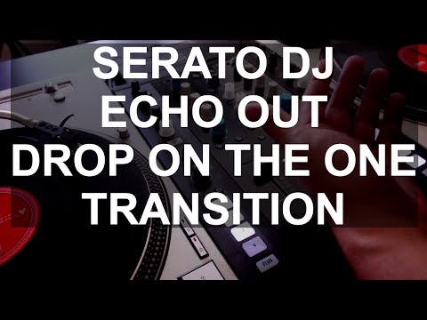Serato DJ - Echo Out Drop On The One Transition