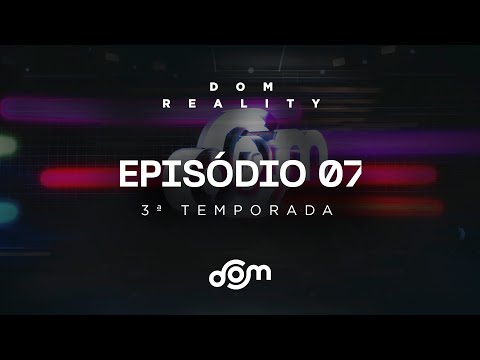 Dom Reality | 3ª Temporada - Sétimo Episódio [7º EP]