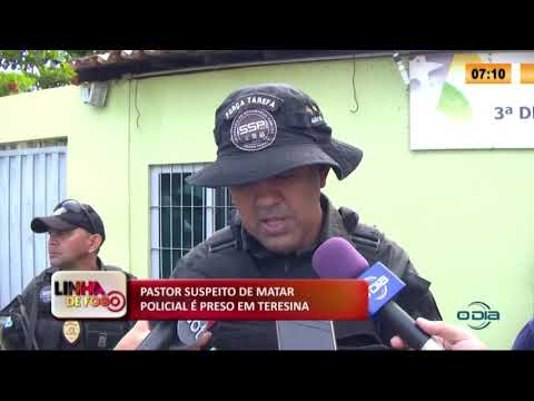LINHA DE FOGO 13 03 2020 PASTOR SUSPEITO DE MATAR POLICIAL É PRESO EM TERESINA