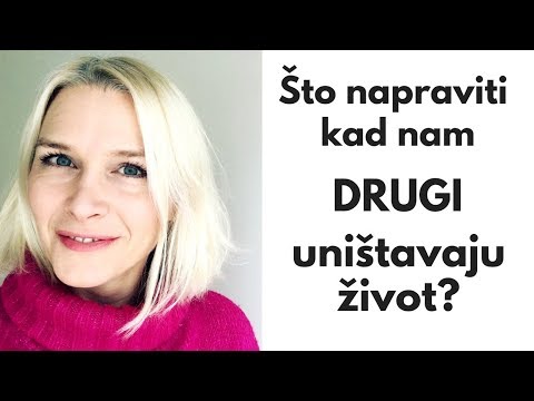 Što napraviti kad nam DRUGI uništavaju život