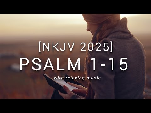 The Book of Psalms - NKJV Audio Bible [PSALM 1-15] with Text and Relaxing Background Music