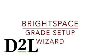 Brightspace Gradebook 1: Setting up Your Brightspace Gradebook with the Setup Wizard Tool
