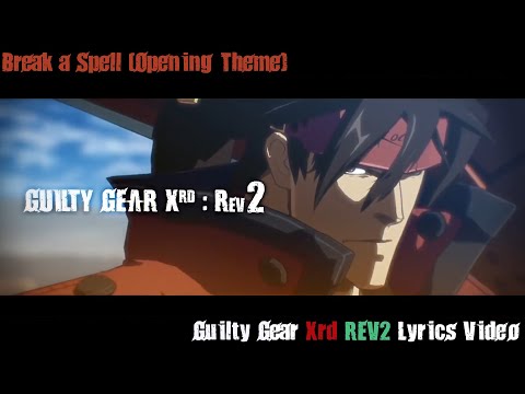 Break a Spell (Rev2 Opening Theme) Lyrics Video - Guilty Gear Xrd