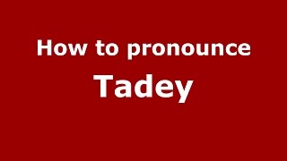 How to pronounce Tadey