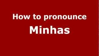 How to pronounce Minhas