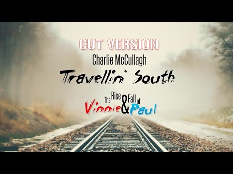 OLD VERSION: TRAVELLIN' SOUTH - Charlie McCullagh - cut song from 'The Rise & Fall of Vinnie & Paul'