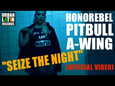 HONOREBEL, PITBULL, A-WING - SEIZE THE NIGHT - (OFFICIAL VIDEO) REGGAETON 2018