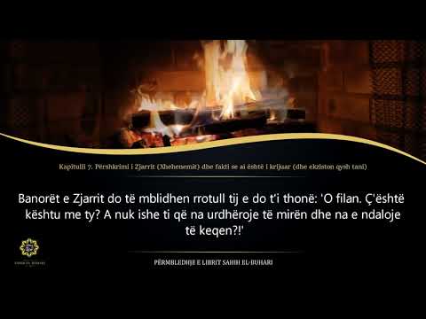 Sahih Buhari - Hadith 1379 - Përshkrimi i Zjarrit (Xhehenemit) dhe fakti se ai është i krijuar ..