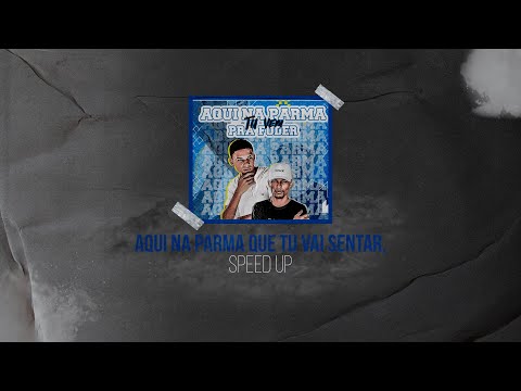 aqui na parma tu vai sentar (speed up)