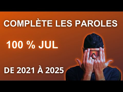 COMPLÈTE LES PAROLES – 【Spécial JUL 2021 à 2025】
