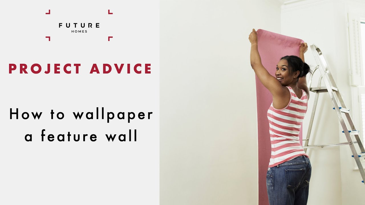 How to wallpaper â€“ a step-by-step guide | PROJECT ADVICE | Future Homes Network - YouTube