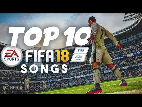 TOP 10 FIFA 18 SONGS (OFFICIAL FIFA 18 SOUNDTRACK)
