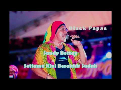 Setia Mu Kini Berakhir Sudah (New)- Sandy Bettay Black Papas