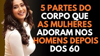 5 PARTES DO CORPO QUE AS MULHERES OBSERVAM NOS HOMENS COM MAIS DE 60 ANOS | ESTOICISMO
