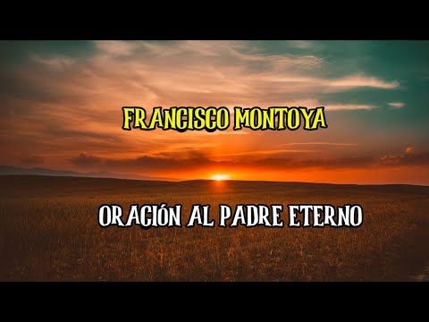 FRANCISCO MONTOYA - ORACION AL PADRE ETERNO