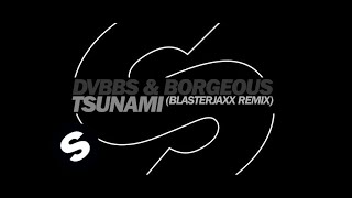 DVBBS &amp; Borgeous - Tsunami (Blasterjaxx Remix)