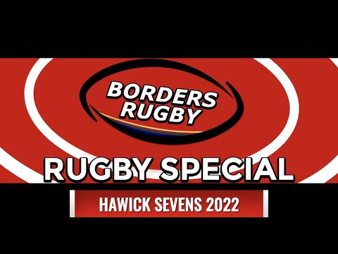 BORDERS RUGBY SPECIAL - HAWICK SEVENS - 13.8.22