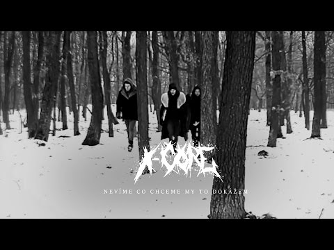 X-Core - Nevíme co chceme my to dokážem (OFICIÁLNÍ VIDEOKLIP)