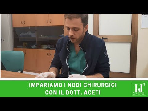 Impariamo i nodi chirurgici con il dott. Aceti
