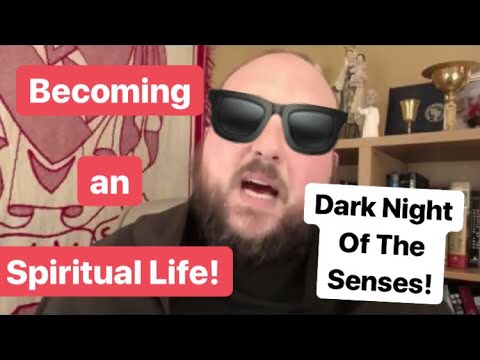 The Dark Night of the Senses!!  Say What!!!???