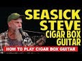 Seasick Steve 3-string secrets - How to Play Cigar ...