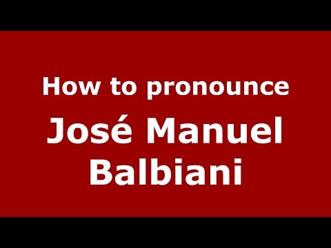 How to pronounce José Manuel Balbiani (Spanish/Argentina) - PronounceNames.com