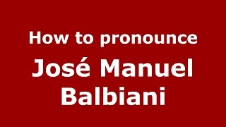 How to pronounce José Manuel Balbiani