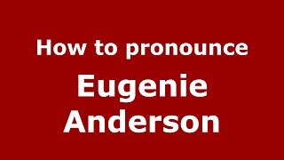 How to pronounce Eugenie Anderson