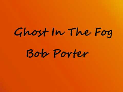 Ghost in The Fog-Bob Porter