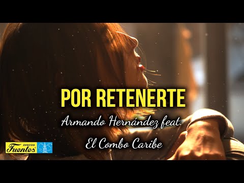 POR RETENERTE - Armando Hernández y El Combo Caribe (Video Letra)