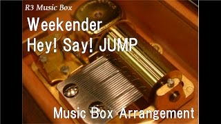 Weekender/Hey! Say! JUMP [Music Box]