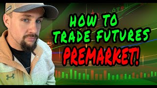 How To Trade Futures PreMarket!