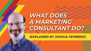 What Does a Marketing Consultant Do? (Explained by Joshua Feinberg)