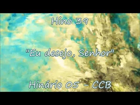 Hino 39 - Eu desejo, Senhor - H05 CCB