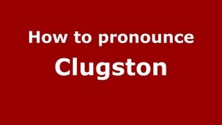 How to pronounce Clugston