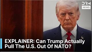 EXPLAINER: Can Trump actually pull the U.S. out of NATO? | DRM News | AC1F