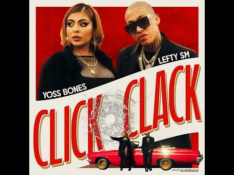 Yoss Bones click clack Ft. LEFTY SM