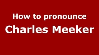 How to pronounce Charles Meeker