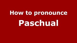 How to pronounce Paschual