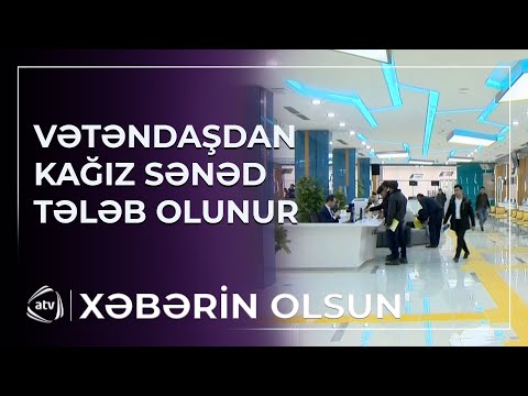 Sistem elektronlaşıb, lakin kağız sənədlər tələb olunur
