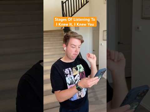 Stages Of Listening To I Knew It, I Knew You By Taylor Swift!