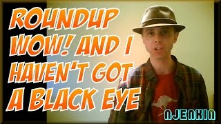 vLog : Roundup, Wow! and I haven't got a Black eye