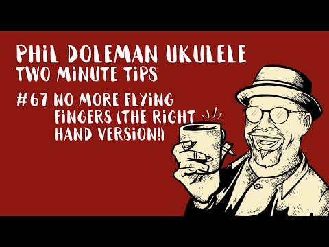 Two Minute Tips for Ukulele: #67 No More Flying Fingers (the right hand version)