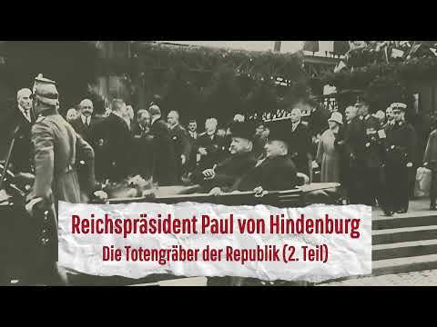 #33.4 Reich President Paul von Hindenburg (The Gravediggers of the Republic, Part 2)