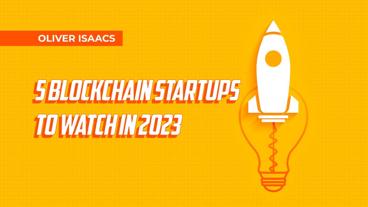 5 Blockchain Startups to Watch in 2023
